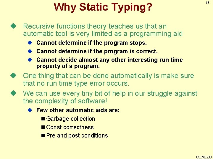 39 Why Static Typing? u Recursive functions theory teaches us that an automatic tool