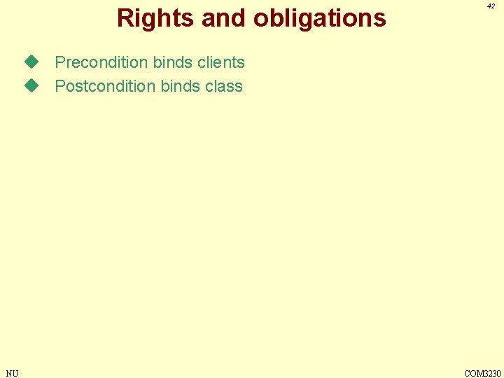 Rights and obligations 42 u Precondition binds clients u Postcondition binds class NU COM
