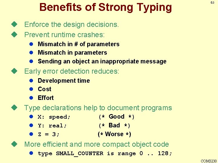 Benefits of Strong Typing 53 u Enforce the design decisions. u Prevent runtime crashes: