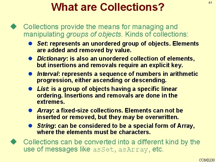 61 What are Collections? u Collections provide the means for managing and manipulating groups