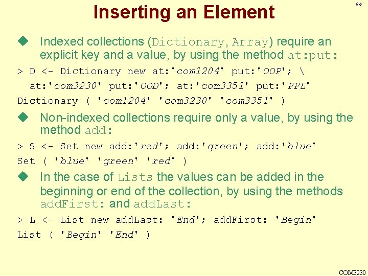 64 Inserting an Element u Indexed collections (Dictionary, Array) require an explicit key and