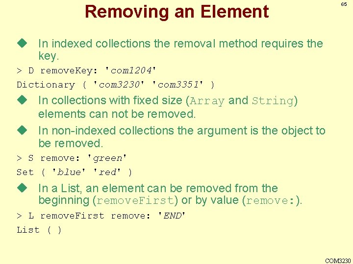 65 Removing an Element u In indexed collections the removal method requires the key.
