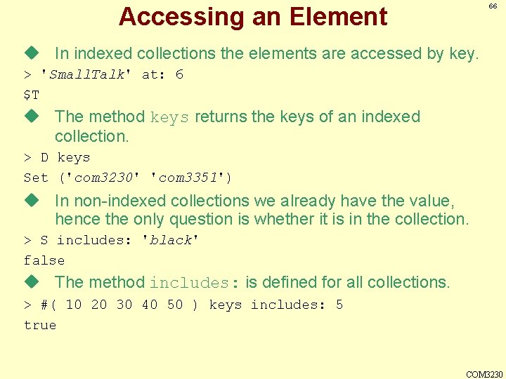 66 Accessing an Element u In indexed collections the elements are accessed by key.