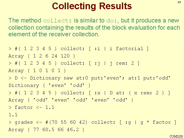 69 Collecting Results The method collect: is similar to do: , but it produces