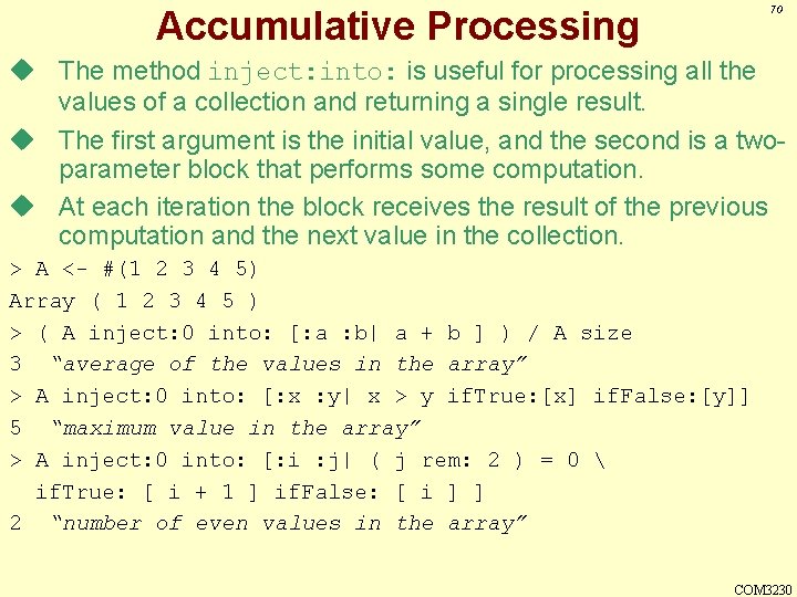 70 Accumulative Processing u The method inject: into: is useful for processing all the