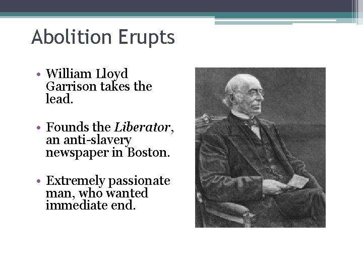 Abolition Erupts • William Lloyd Garrison takes the lead. • Founds the Liberator, an