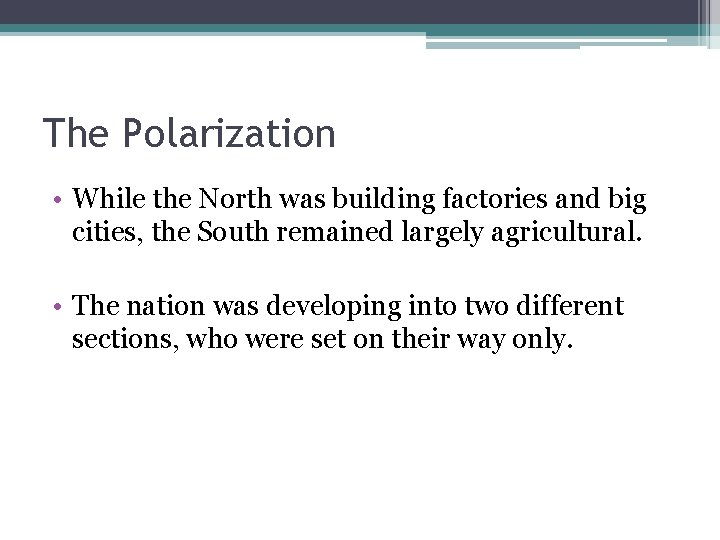 The Polarization • While the North was building factories and big cities, the South