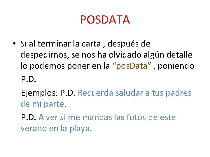 POSDATA • Si al terminar la carta , después de despedirnos, se nos ha