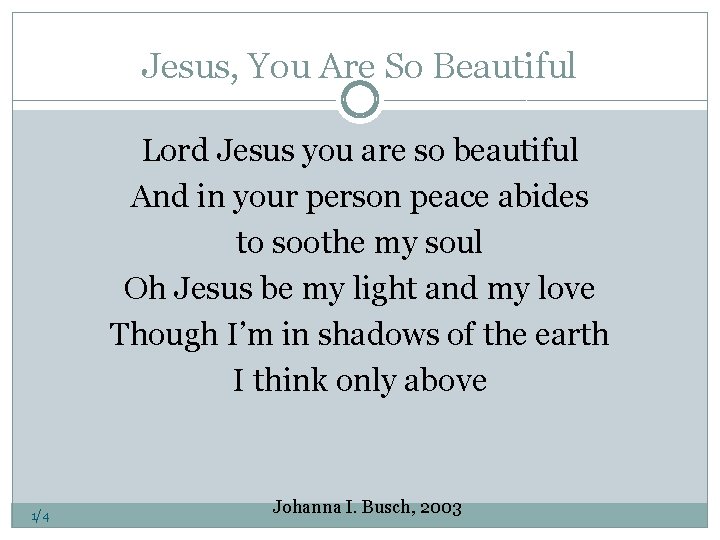 Jesus, You Are So Beautiful Lord Jesus you are so beautiful And in your