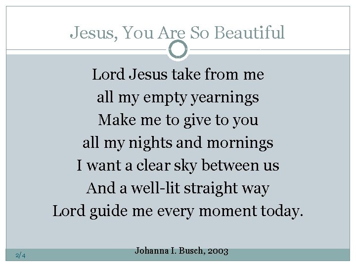 Jesus, You Are So Beautiful Lord Jesus take from me all my empty yearnings