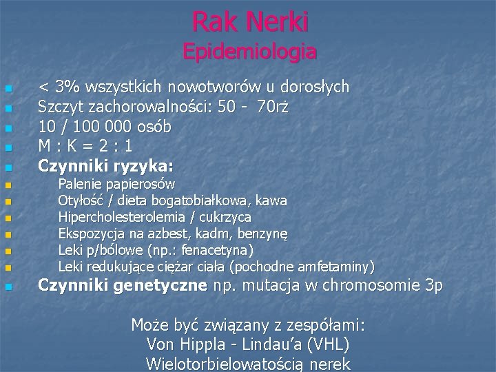 Rak Nerki Epidemiologia n n n < 3% wszystkich nowotworów u dorosłych Szczyt zachorowalności: