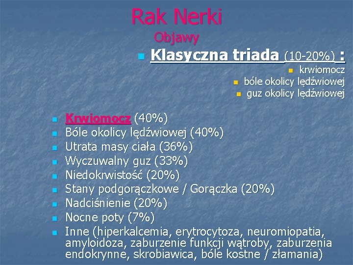 Rak Nerki Objawy n Klasyczna triada (10 -20%) : krwiomocz n bóle okolicy lędźwiowej