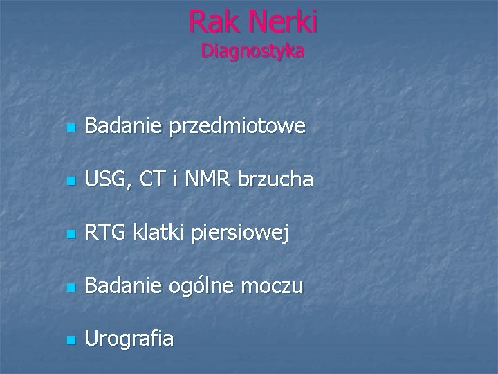 Rak Nerki Diagnostyka n Badanie przedmiotowe n USG, CT i NMR brzucha n RTG