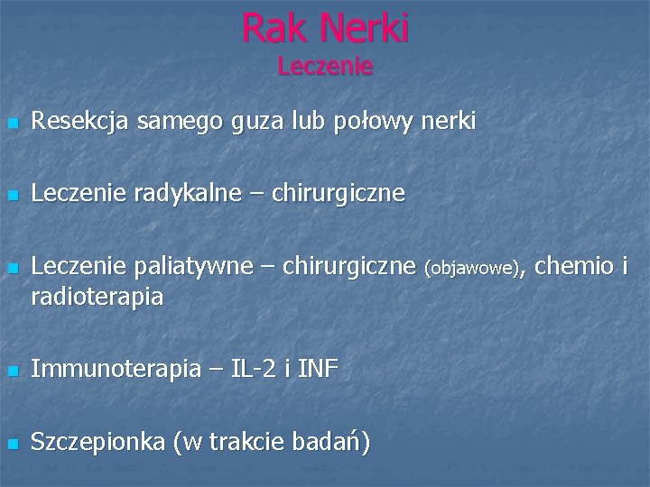 Rak Nerki Leczenie n Resekcja samego guza lub połowy nerki n Leczenie radykalne –