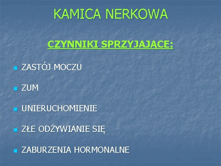 KAMICA NERKOWA CZYNNIKI SPRZYJAJĄCE: n ZASTÓJ MOCZU n ZUM n UNIERUCHOMIENIE n ZŁE ODŻYWIANIE