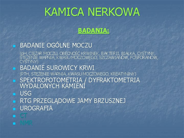 KAMICA NERKOWA BADANIA: n BADANIE OGÓLNE MOCZU (p. H, CIĘŻAR MOCZU, OBECNOŚĆ KRWINEK, BAKTERII,