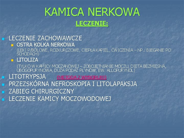 KAMICA NERKOWA LECZENIE: n LECZENIE ZACHOWAWCZE n OSTRA KOLKA NERKOWA (LEKI P/BÓLOWE, ROZKURCZOWE, CIEPŁA