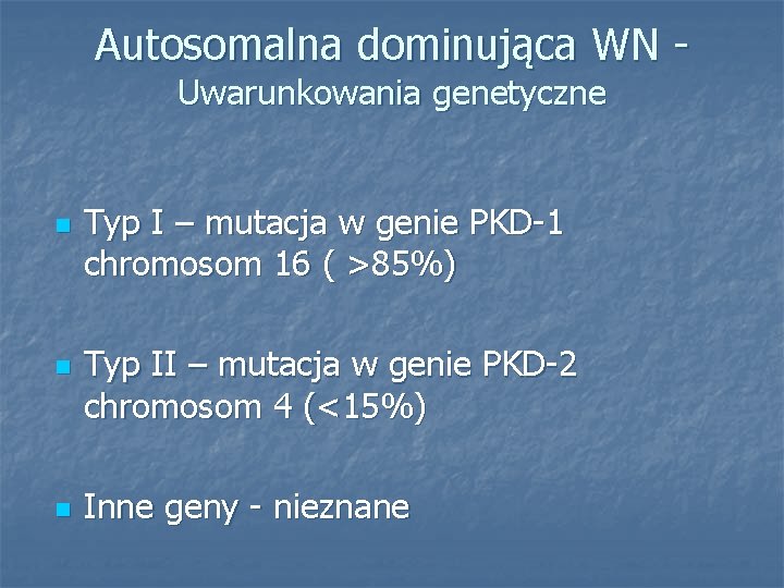 Autosomalna dominująca WN Uwarunkowania genetyczne n n n Typ I – mutacja w genie
