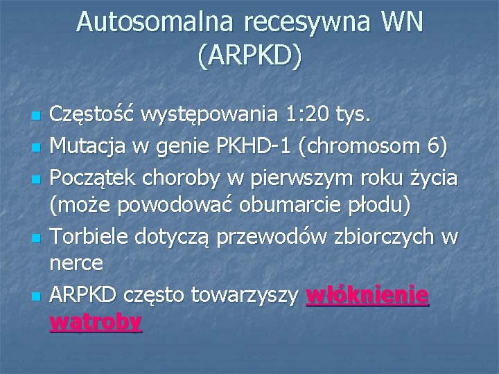 Autosomalna recesywna WN (ARPKD) n n n Częstość występowania 1: 20 tys. Mutacja w