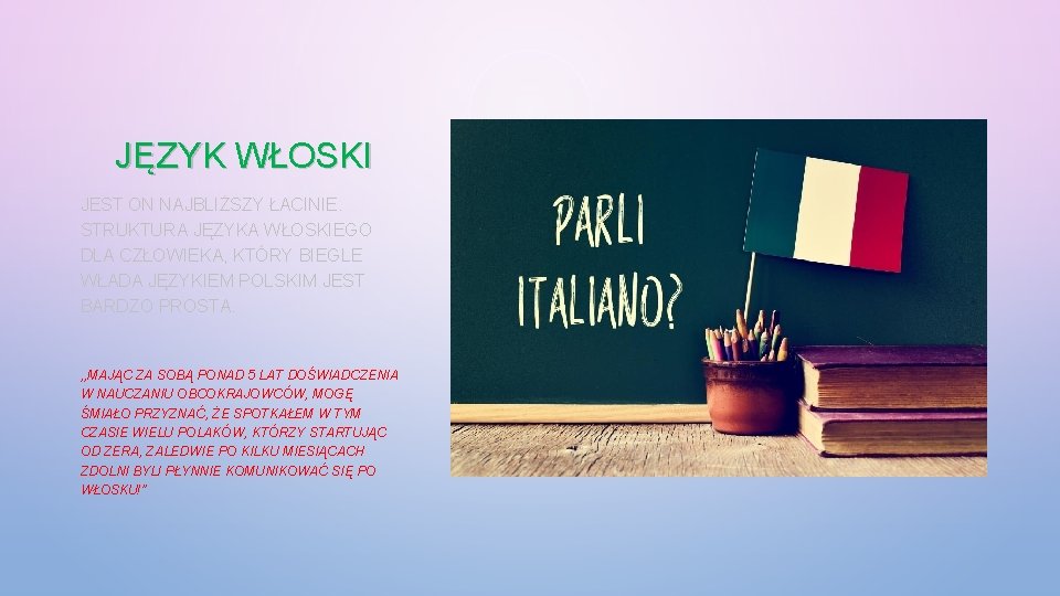 JĘZYK WŁOSKI JEST ON NAJBLIŻSZY ŁACINIE. STRUKTURA JĘZYKA WŁOSKIEGO DLA CZŁOWIEKA, KTÓRY BIEGLE WŁADA