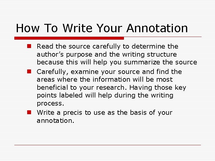 How To Write Your Annotation n Read the source carefully to determine the author’s