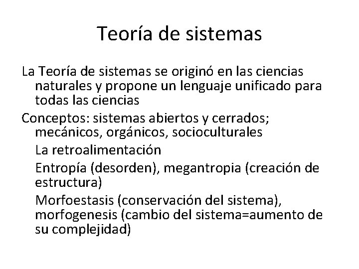 Teoría de sistemas La Teoría de sistemas se originó en las ciencias naturales y