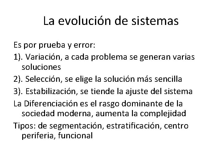 La evolución de sistemas Es por prueba y error: 1). Variación, a cada problema
