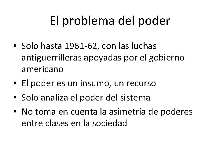 El problema del poder • Solo hasta 1961 -62, con las luchas antiguerrilleras apoyadas