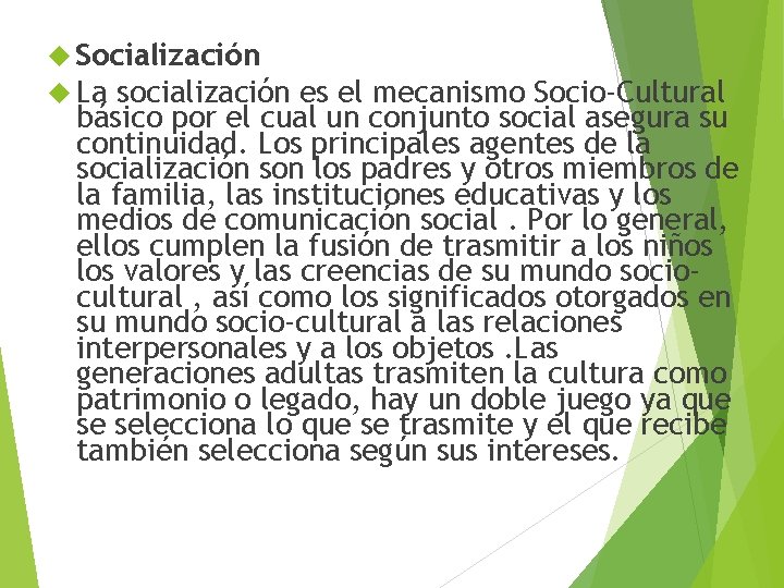  Socialización La socialización es el mecanismo Socio-Cultural básico por el cual un conjunto