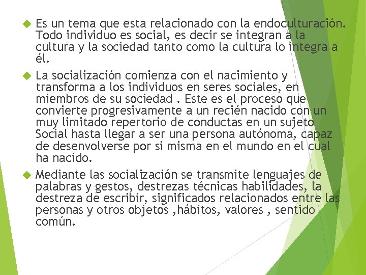 Es un tema que esta relacionado con la endoculturación. Todo individuo es social, es