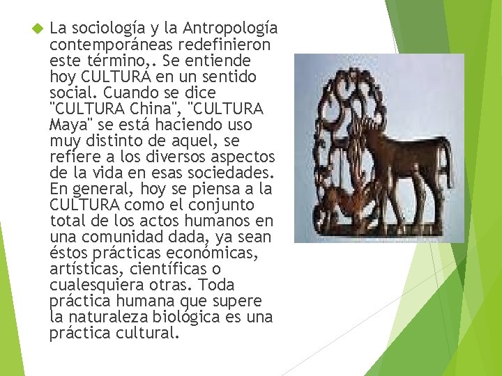  La sociología y la Antropología contemporáneas redefinieron este término, . Se entiende hoy