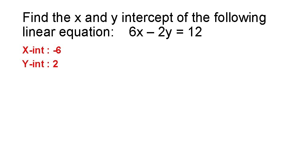 Find the x and y intercept of the following linear equation: 6 x –