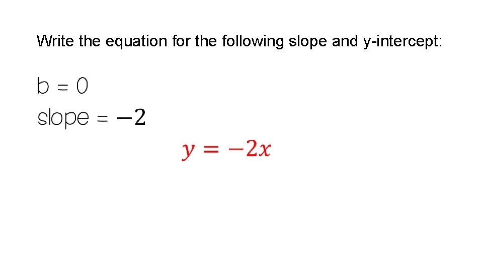Write the equation for the following slope and y-intercept: • 
