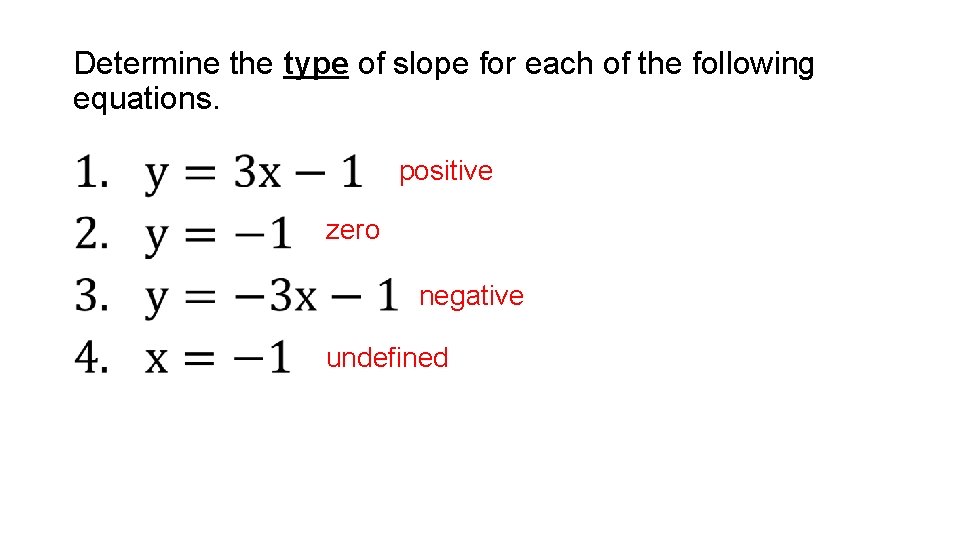 Determine the type of slope for each of the following equations. • positive zero