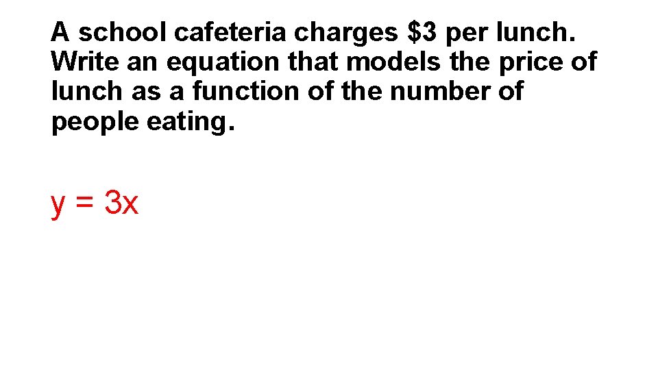 A school cafeteria charges $3 per lunch. Write an equation that models the price