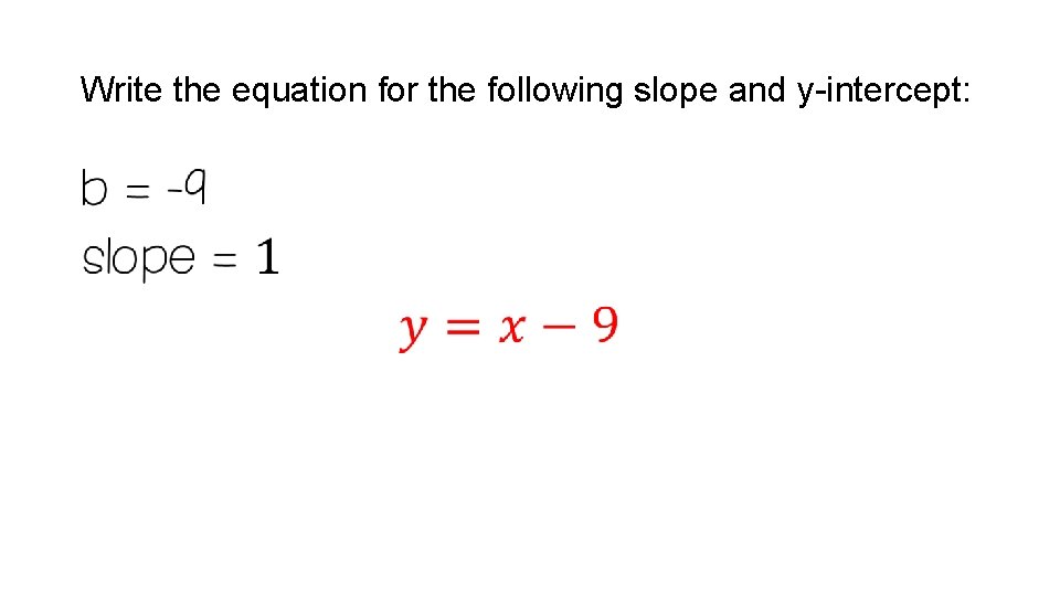 Write the equation for the following slope and y-intercept: • 