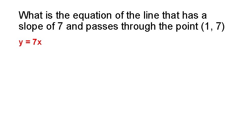 What is the equation of the line that has a slope of 7 and