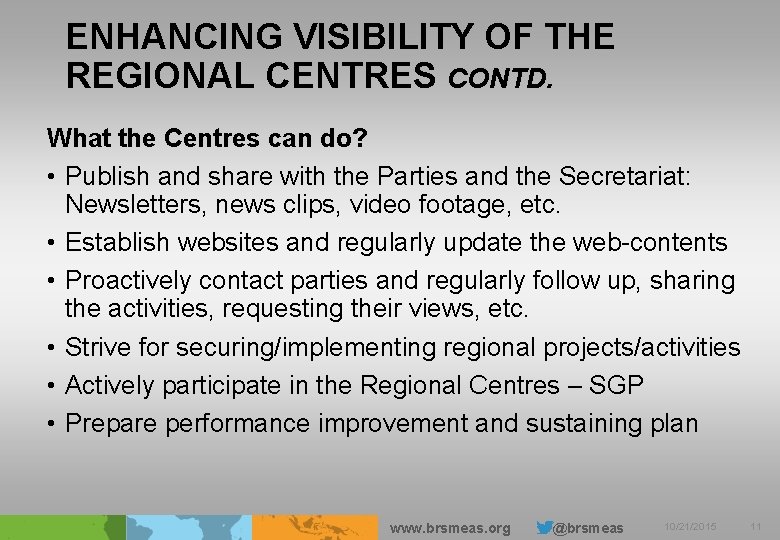 ENHANCING VISIBILITY OF THE REGIONAL CENTRES CONTD. What the Centres can do? • Publish