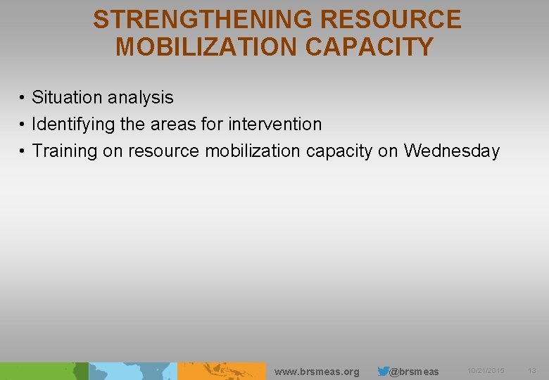 STRENGTHENING RESOURCE MOBILIZATION CAPACITY • Situation analysis • Identifying the areas for intervention •