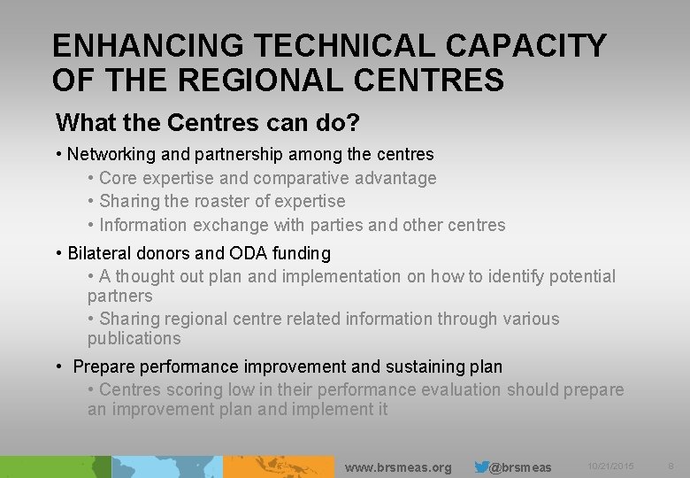 ENHANCING TECHNICAL CAPACITY OF THE REGIONAL CENTRES What the Centres can do? • Networking