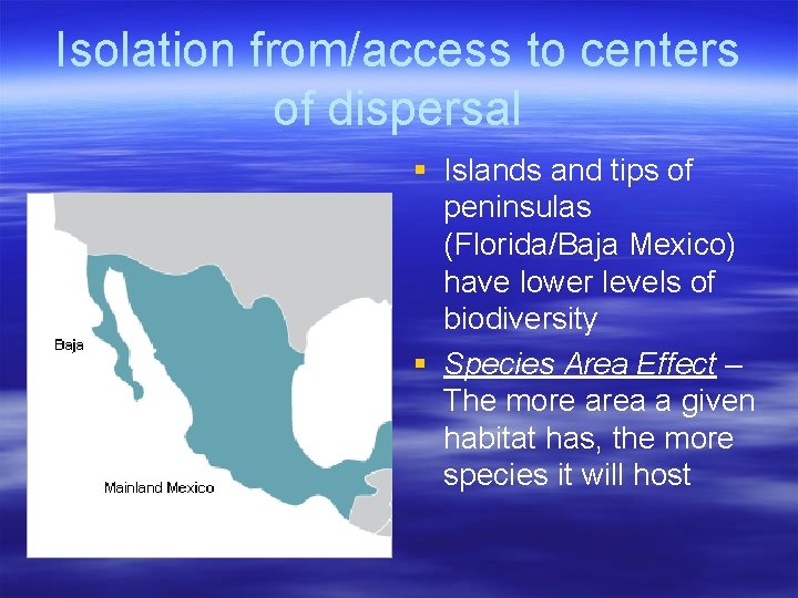 Isolation from/access to centers of dispersal § Islands and tips of peninsulas (Florida/Baja Mexico)
