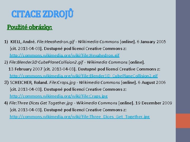 CITACE ZDROJŮ Použité obrázky: 1) KJELL, André. File: Hexahedron. gif - Wikimedia Commons [online].
