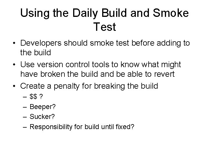 Using the Daily Build and Smoke Test • Developers should smoke test before adding