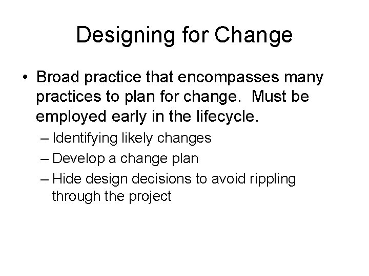 Designing for Change • Broad practice that encompasses many practices to plan for change.