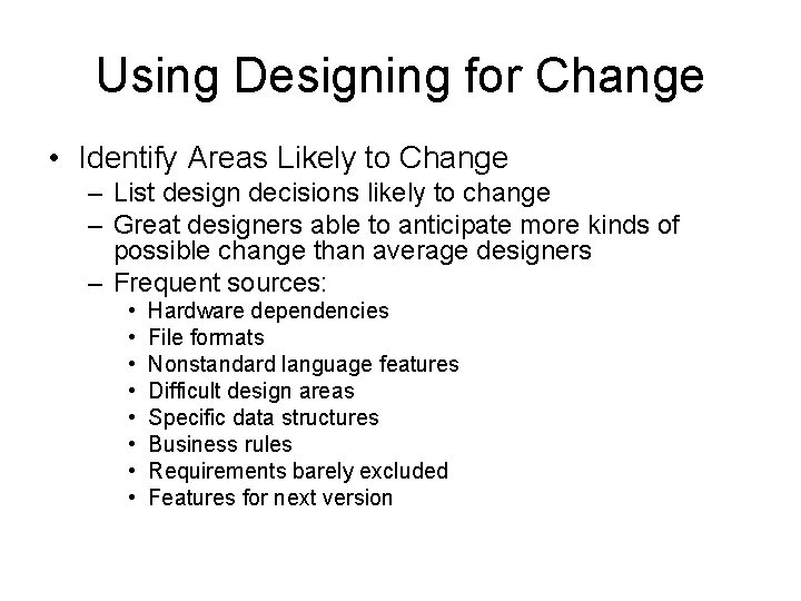 Using Designing for Change • Identify Areas Likely to Change – List design decisions