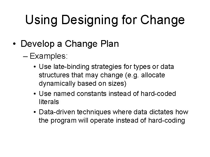 Using Designing for Change • Develop a Change Plan – Examples: • Use late-binding