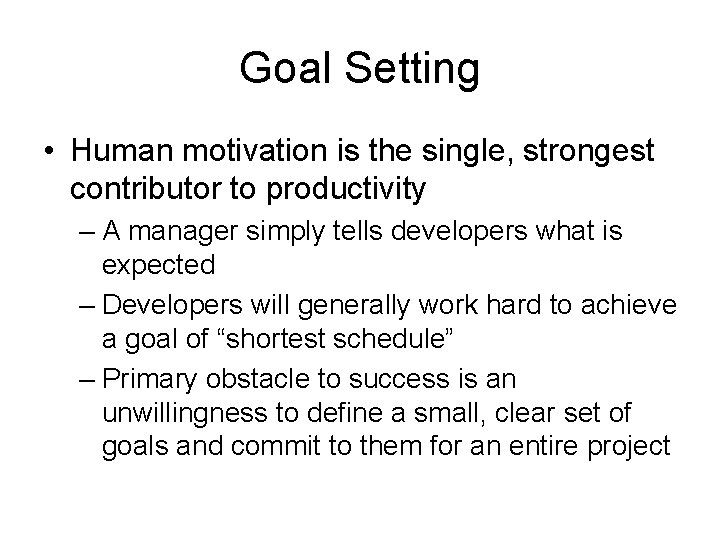 Goal Setting • Human motivation is the single, strongest contributor to productivity – A