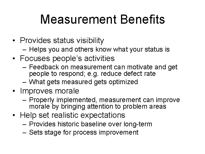 Measurement Benefits • Provides status visibility – Helps you and others know what your