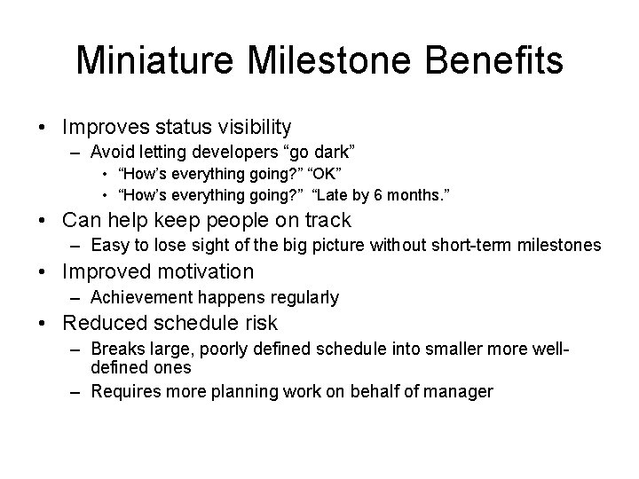 Miniature Milestone Benefits • Improves status visibility – Avoid letting developers “go dark” •