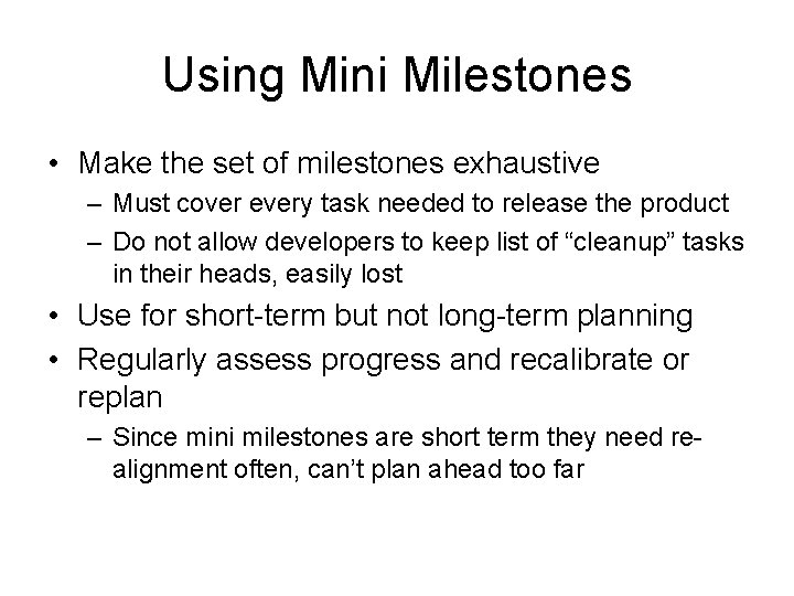 Using Mini Milestones • Make the set of milestones exhaustive – Must cover every